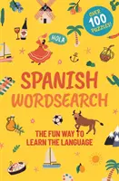 Hľadanie slov v španielčine - zábavný spôsob, ako sa naučiť jazyk: Viac ako 100 hádaniek! - Spanish Wordsearch - The Fun Way to Learn the Language: Over 100 Puzzles!