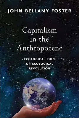 Kapitalizmus v antropocéne: Ekologická skaza alebo ekologická revolúcia - Capitalism in the Anthropocene: Ecological Ruin or Ecological Revolution