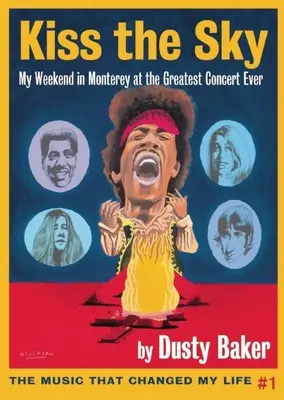 Pobozkajte nebo: Môj víkend v Monterey na najväčšom rockovom koncerte všetkých čias - Kiss the Sky: My Weekend in Monterey for the Greatest Rock Concert Ever
