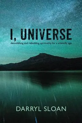 Ja, vesmír: Búranie a prestavba spirituality pre vedecký vek - I, Universe: Demolishing and Rebuilding Spirituality for a Scientific Age