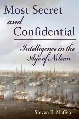 Najtajnejšie a najdôvernejšie - Spravodajské služby v Nelsonovej ére - Most Secret and Confidential - Intelligence in the Age of Nelson