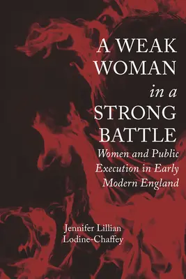 Slabá žena v silnom boji: Ženy a verejná poprava v ranom novoveku v Anglicku - A Weak Woman in a Strong Battle: Women and Public Execution in Early Modern England
