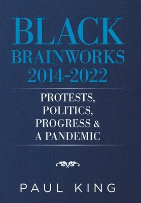 Black Brainworks 2014-2021: Protesty, politika, pokrok a pandémia - Black Brainworks 2014-2021: Protests, Politics, Progress & a Pandemic