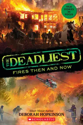 Najsmrtonosnejšie požiare vtedy a teraz (The Deadliest #3, Scholastic Focus) - The Deadliest Fires Then and Now (the Deadliest #3, Scholastic Focus)