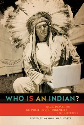 Kto je Indián? Rasa, miesto a politika pôvodného obyvateľstva v Amerike - Who Is an Indian?: Race, Place, and the Politics of Indigeneity in the Americas