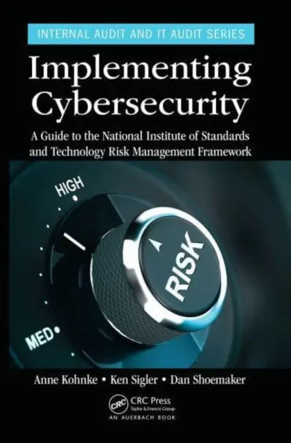 Implementácia kybernetickej bezpečnosti: Príručka k rámcu riadenia rizík Národného inštitútu pre normalizáciu a technológie - Implementing Cybersecurity: A Guide to the National Institute of Standards and Technology Risk Management Framework