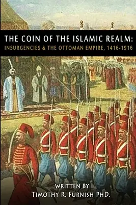 COIN islamskej ríše: Povstania a Osmanská ríša, 1416-1916 - The COIN of the Islamic Realm: Insurgencies & The Ottoman Empire, 1416-1916