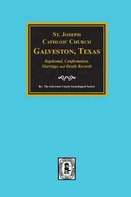 Katolícky kostol svätého Jozefa, Galveston, Texas, krstné, konfirmačné, sobášne a úmrtné záznamy, 1860-1952 - St. Joseph Catholic Church, Galveston, Texas, Baptismal, Confirmation, Marriage and Death Records, 1860-1952