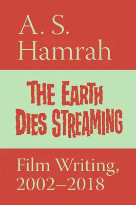 Zem umiera v prúde: Filmová tvorba, 2002-2018 - The Earth Dies Streaming: Film Writing, 2002-2018