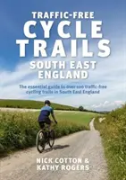 Cyklotrasy bez dopravy v juhovýchodnom Anglicku - Základný sprievodca viac ako 100 cyklotrás bez dopravy v juhovýchodnom Anglicku - Traffic-Free Cycle Trails South East England - The essential guide to over 100 traffic-free cycling trails in South East England