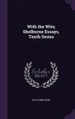 S rozumom; Shelburne Essays, 10. séria - With the Wits; Shelburne Essays, Tenth Series