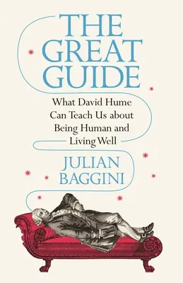 Veľký sprievodca: Čo nás David Hume môže naučiť o tom, ako byť človekom a dobre žiť - The Great Guide: What David Hume Can Teach Us about Being Human and Living Well