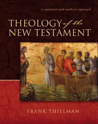 Teológia Nového zákona: Kánonický a syntetický prístup - Theology of the New Testament: A Canonical and Synthetic Approach