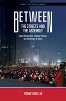 Medzi ulicami a zhromaždením: Sociálne hnutia, politické strany a demokracia v Kórei - Between the Streets and the Assembly: Social Movements, Political Parties, and Democracy in Korea