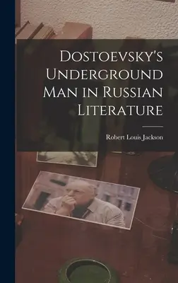 Dostojevského podzemný človek v ruskej literatúre - Dostoevsky's Underground Man in Russian Literature