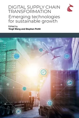Transformácia digitálneho dodávateľského reťazca: Nové technológie pre udržateľný rast - Digital Supply Chain Transformation: Emerging Technologies for Sustainable Growth