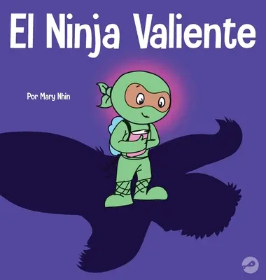 Vďačný nindža: Rýmovaná detská kniha o odvahe - El Ninja Valiente: Un libro para nios sobre el coraje