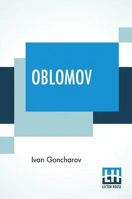 Oblomov: J. Hogartha - Oblomov: Translated From The Russian By C. J. Hogarth