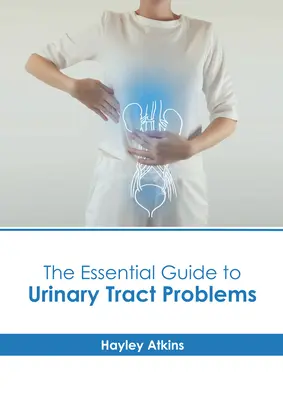 Základný sprievodca problémami močových ciest - The Essential Guide to Urinary Tract Problems