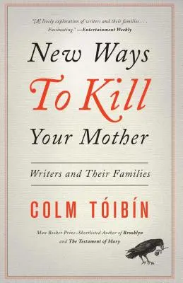 Nové spôsoby, ako zabiť svoju matku: Spisovatelia a ich rodiny - New Ways to Kill Your Mother: Writers and Their Families