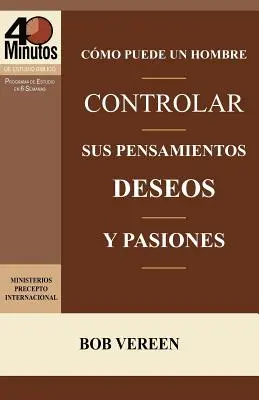 Como Puede Un Hombre Controlar Sus Pensamientos, Deseos y Pasiones / Stratégia muža na prekonanie pokušenia - Como Puede Un Hombre Controlar Sus Pensamientos, Deseos y Pasiones / A Man's Strategy for Conquering Temptation