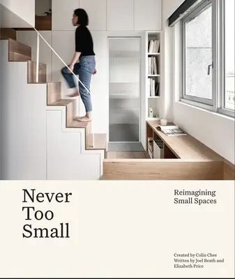 Nikdy nie je príliš malý - Nové predstavy o bývaní v malom priestore - Never Too Small - Reimagining small space living