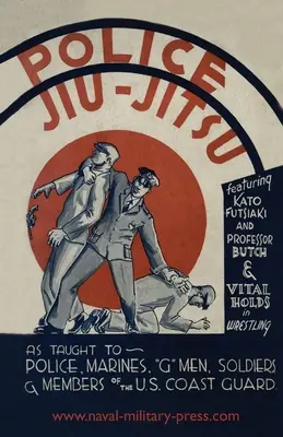 Policajné jiu-jitsu: Ako sa učia policajti, mariňáci, vojaci a príslušníci pobrežnej stráže USA - Police Jiu-Jitsu: As Taught to Police, Marines, 'G' Men, Soldiers and Members of the US Coast Guard
