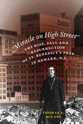 Zázrak na hlavnej ulici: Benedikta v Newarku, N.J. - Miracle on High Street: The Rise, Fall and Resurrection of St. Benedict's Prep in Newark, N.J.