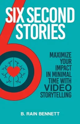 Šesť sekúnd príbehov: Príručka: Maximalizujte svoj vplyv v minimálnom čase pomocou videorozprávania príbehov - Six Second Stories: Maximize Your Impact in Minimal Time with Video Storytelling