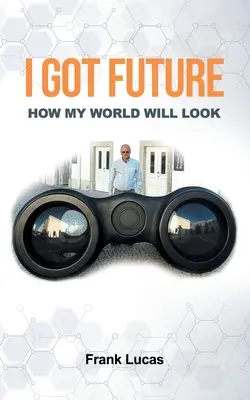 Mám budúcnosť: Ako bude vyzerať môj svet - I Got Future: How My World Will Look