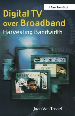 Digitálna televízia cez širokopásmové pripojenie: využitie šírky pásma - Digital TV Over Broadband: Harvesting Bandwidth