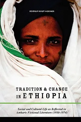 Tradícia a zmena v Etiópii: Spoločenský a kultúrny život v amharskej beletristickej literatúre (1930-1974) - Tradition & Change in Ethiopia: Social and Cultural Life as Reflected in Amharic Fictional Literature (1930-1974)