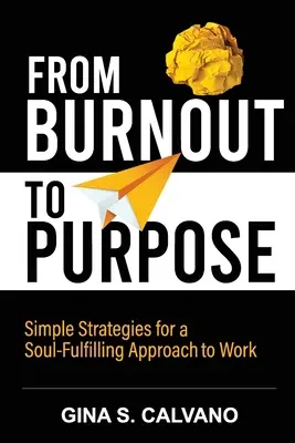 Od vyhorenia k cieľu: Jednoduché stratégie pre duševne naplnený prístup k práci - From Burnout to Purpose: Simple Strategies for a Soul-Fulfilling Approach to Work
