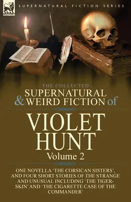 The Collected Supernatural and Weird Fiction of Violet Hunt (Zbierka nadprirodzených a podivných výmyslov Violet Huntovej): 2. zväzok: jedna novela 