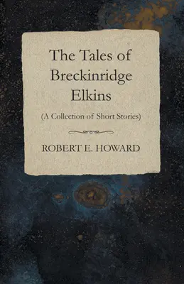 Príbehy Breckinridga Elkinsa (Zbierka poviedok) - The Tales of Breckinridge Elkins (A Collection of Short Stories)