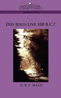 Žil Ježiš 100 rokov pred Kristom? - Did Jesus Live 100 B.C.?