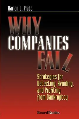 Prečo spoločnosti zlyhávajú: Stratégie, ako odhaliť bankrot, vyhnúť sa mu a profitovať z neho - Why Companies Fail: Strategies for Detecting, Avoiding, and Profiting from Bankruptcy