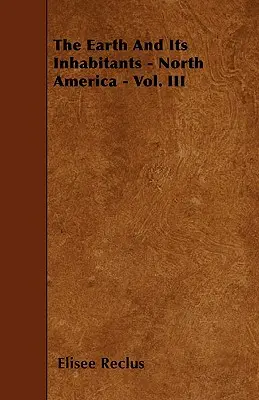 Zem a jej obyvatelia - Severná Amerika - III. diel - The Earth And Its Inhabitants - North America - Vol. III