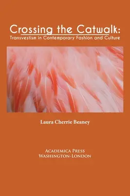 Prechod cez mačací mostík: Transvestizmus v súčasnej móde a kultúre - Crossing the Catwalk: Transvestism in Contemporary Fashion and Culture
