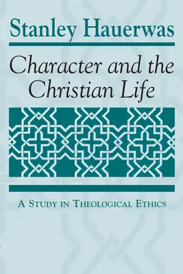 Charakter a kresťanský život: Štúdia teologickej etiky - Character and the Christian Life: A Study in Theological Ethics