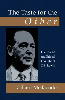 Chuť po inom: Lewisa: sociálne a etické myslenie - The Taste for the Other: The Social and Ethical Thought of C.S. Lewis