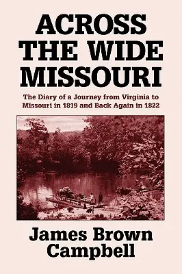 Cez šíre Missouri: Denník z cesty z Virgínie do Missouri v roku 1819 a späť v roku 1822 - Across the Wide Missouri: The Diary of a Journey from Virginia to Missouri in 1819 and Back Again in 1822