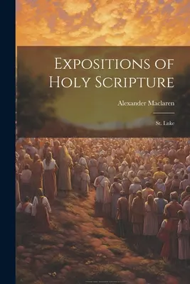 Výklady Svätého písma: Lukáša - Expositions of Holy Scripture: St. Luke
