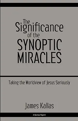 Význam synoptických zázrakov: Ježišov svetonázor berieme vážne - The Significance of the Synoptic Miracles: Taking the Worldview of Jesus Seriously