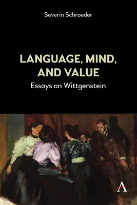 Jazyk, myseľ a hodnota: Eseje o Wittgensteinovi - Language, Mind, and Value: Essays on Wittgenstein