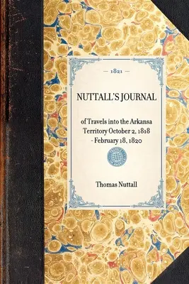 Nuttallov denník z ciest do územia Arkansa 2. októbra 1818 - 18. februára 1820 - Nuttall's Journal of Travels Into the Arkansa Territory October 2, 1818-February 18, 1820