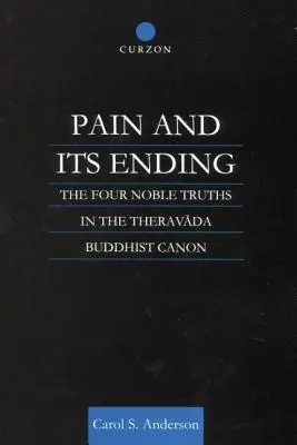 Bolesť a jej koniec: Štyri vznešené pravdy v théravádovom budhistickom kánone - Pain and Its Ending: The Four Noble Truths in the Theravada Buddhist Canon