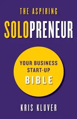 Začínajúci solopriemyselník: Biblia pre začínajúcich podnikateľov - The Aspiring Solopreneur: Your Business Start-Up Bible