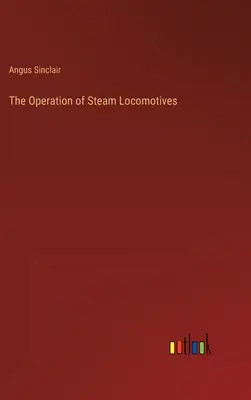 Prevádzka parných lokomotív - The Operation of Steam Locomotives