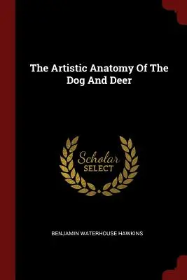 Umelecká anatómia psa a jeleňa - The Artistic Anatomy Of The Dog And Deer